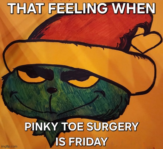 pinky toe surgery | image tagged in pinky toe surgery | made w/ Imgflip meme maker