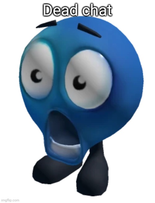 shocked emoji | Dead chat | image tagged in shocked emoji | made w/ Imgflip meme maker