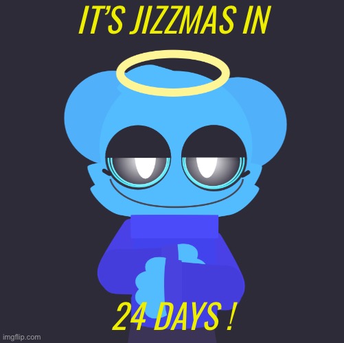 I’m excited ! | IT’S JIZZMAS IN; 24 DAYS ! | image tagged in freaky sky | made w/ Imgflip meme maker