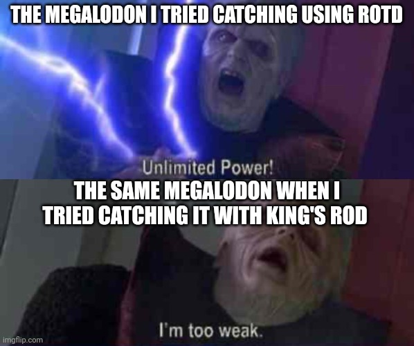 Megalodon logic fisch | THE MEGALODON I TRIED CATCHING USING ROTD; THE SAME MEGALODON WHEN I TRIED CATCHING IT WITH KING'S ROD | image tagged in gaming,roblox,roblox meme,fish,fishing,fisch | made w/ Imgflip meme maker