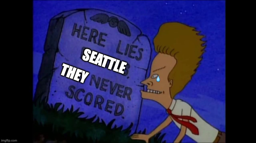 Here lies Beavis, He never scored | THEY; SEATTLE | image tagged in here lies beavis he never scored | made w/ Imgflip meme maker