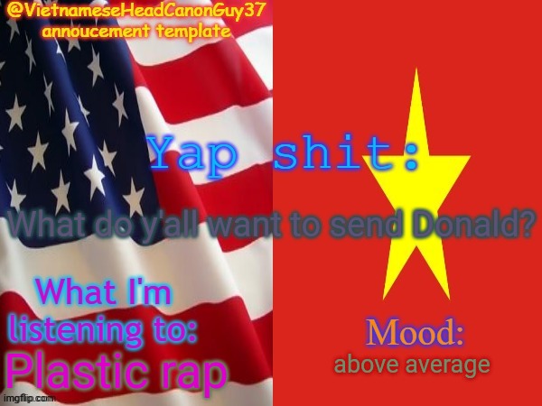 Memechat | What do y'all want to send Donald? Plastic rap; above average | image tagged in vietnameseheadcanonguy37s annoucement template,memes,memechat,msmg,donald | made w/ Imgflip meme maker