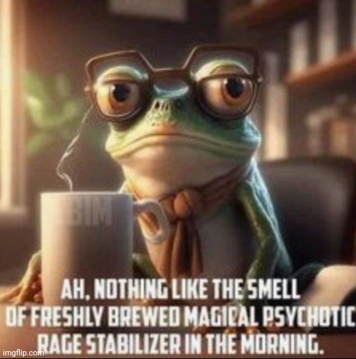 AH, MAGICAL PSYCHOTIC RAGE STABILIZER! | image tagged in ah magical psychotic rage stabilizer,dark humor,coffee,lover,bring it | made w/ Imgflip meme maker