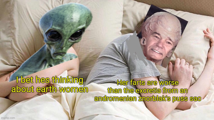 I Bet He's Thinking About Other Women Meme | I bet hes thinking about earth women Her farts are worse than the excretia from an andromenian znorblak's puss sac | image tagged in memes,i bet he's thinking about other women | made w/ Imgflip meme maker