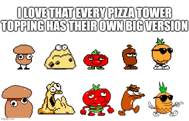 I LOVE THAT EVERY PIZZA TOWER TOPPING HAS THEIR OWN BIG VERSION | made w/ Imgflip meme maker