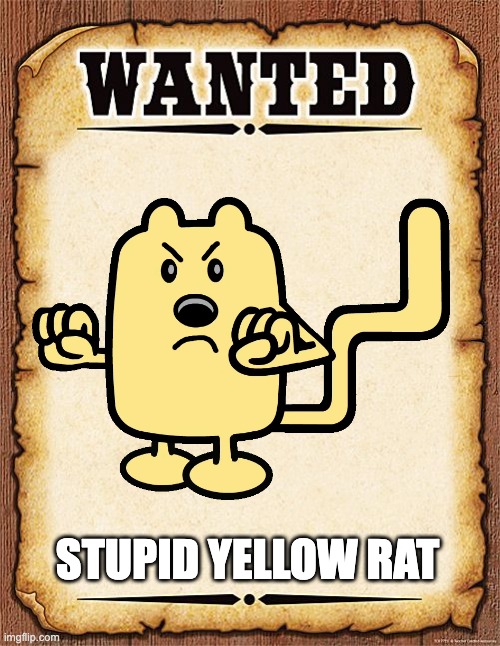 lol... | STUPID YELLOW RAT | image tagged in wanted poster,memes,funny,smg4,fanlore,villain | made w/ Imgflip meme maker