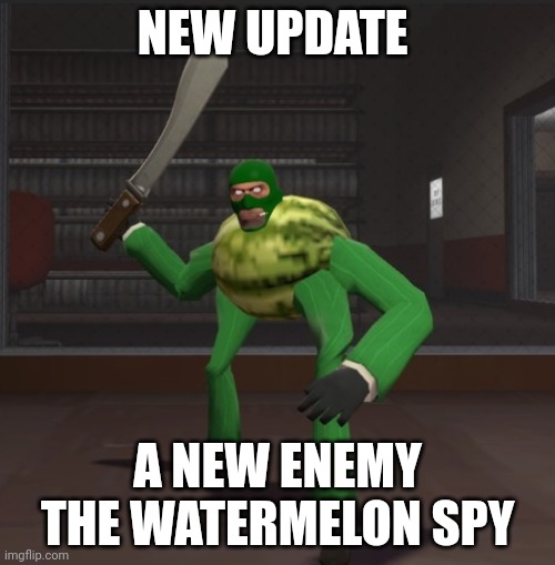 It's difficult | NEW UPDATE; A NEW ENEMY THE WATERMELON SPY | image tagged in spymelon | made w/ Imgflip meme maker