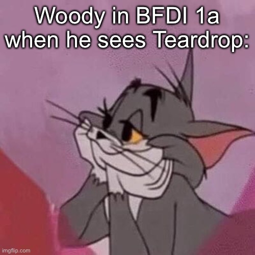 "AAAIIIIIEEEEE" -Woody, 01.01.2010, BFDI S1 E1 P1 | Woody in BFDI 1a when he sees Teardrop: | image tagged in tom falling in love | made w/ Imgflip meme maker