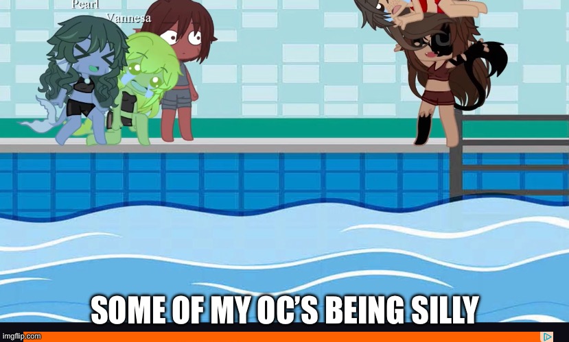 The one about to be thrown in the pool is Rosie and the one doing the throwing is Emma | SOME OF MY OC’S BEING SILLY | image tagged in oc,chaos | made w/ Imgflip meme maker