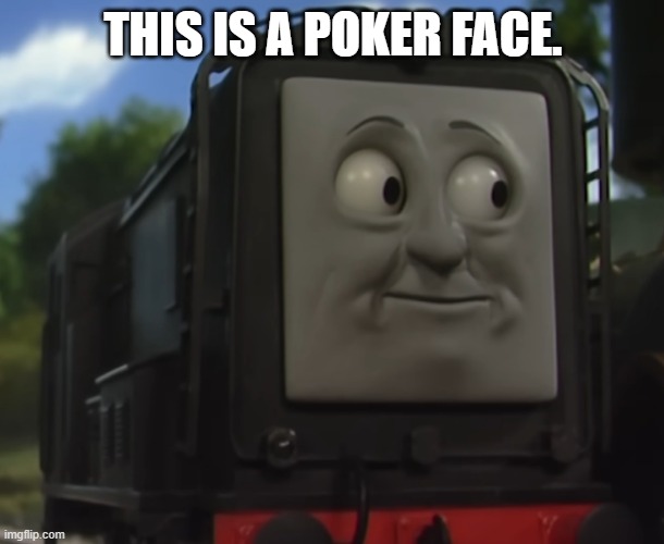 Diesel O_O face | THIS IS A POKER FACE. | image tagged in diesel o_o face | made w/ Imgflip meme maker