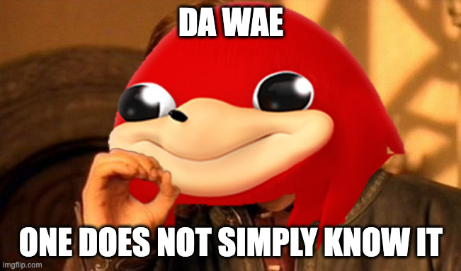 Ugandan Knuckles Does Not Simply... | DA WAE; ONE DOES NOT SIMPLY KNOW IT | image tagged in ugandan knuckles does not simply | made w/ Imgflip meme maker