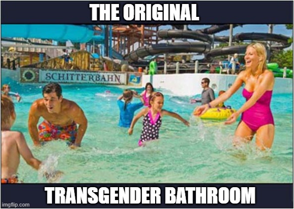 Water Park Equality | THE ORIGINAL; TRANSGENDER BATHROOM | image tagged in water park,equality,transgender bathroom,peeing,dark humour | made w/ Imgflip meme maker