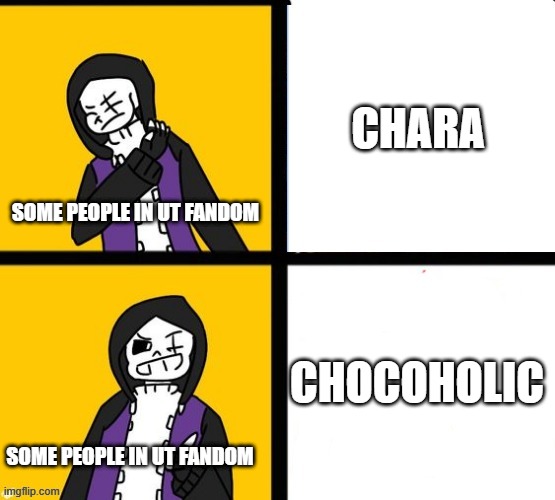 Epic! Sans Hotline Bling | CHARA; SOME PEOPLE IN UT FANDOM; CHOCOHOLIC; SOME PEOPLE IN UT FANDOM | image tagged in epic sans hotline bling,undertale,chara | made w/ Imgflip meme maker