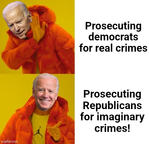 Biden hotline bling | Prosecuting
democrats
for real crimes Prosecuting
Republicans
for imaginary
crimes! | image tagged in biden hotline bling | made w/ Imgflip meme maker