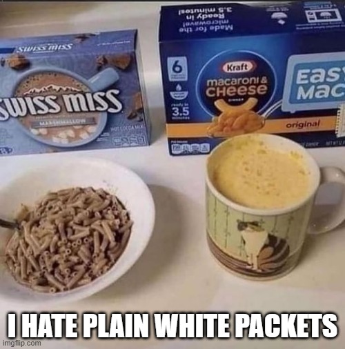 Mix Mixed | I HATE PLAIN WHITE PACKETS | image tagged in you had one job | made w/ Imgflip meme maker