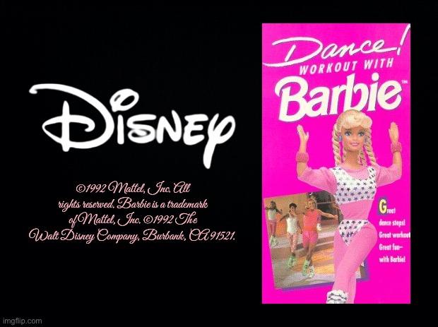 Dance! Workout with Barbie | ©1992 Mattel, Inc. All rights reserved. Barbie is a trademark of Mattel, Inc. ©1992 The Walt Disney Company, Burbank, CA 91521. | image tagged in black background,barbie,disney,vhs,exercise,nostalgia | made w/ Imgflip meme maker