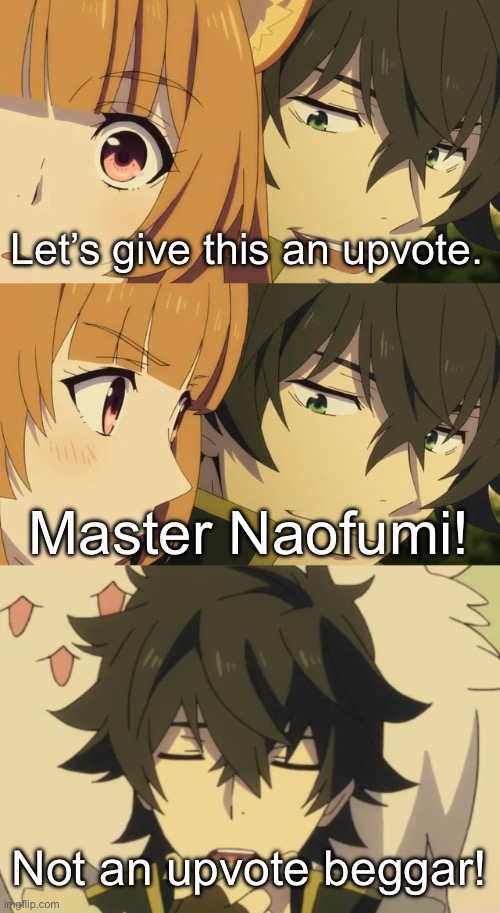 Let’s give this an upvote. Master Naofumi! Not an upvote beggar! | image tagged in shield hero | made w/ Imgflip meme maker