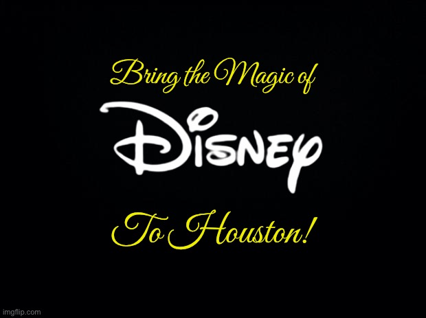 Bring the Magic of Disney to Houston! | Bring the Magic of; To Houston! | image tagged in black background,texas,houston,disney,fanart,ice skating | made w/ Imgflip meme maker