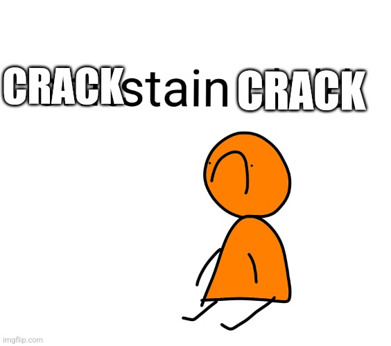 Shitstain child | CRACK; CRACK | image tagged in shitstain child | made w/ Imgflip meme maker
