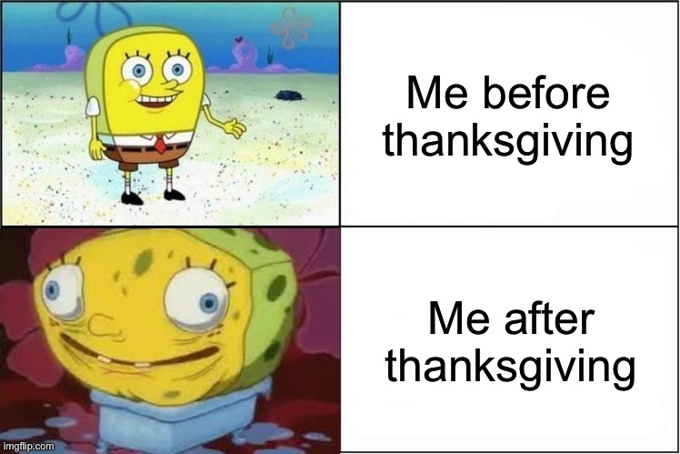 Weak vs. Inflated Spongebob | Me before thanksgiving; Me after thanksgiving | image tagged in weak vs inflated spongebob | made w/ Imgflip meme maker