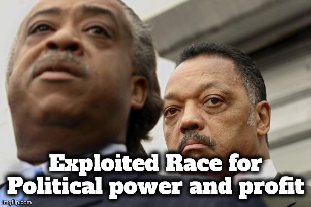 Al Sharpton and Jesse Jackson are not amused | Exploited Race for Political power and profit | image tagged in al sharpton and jesse jackson are not amused | made w/ Imgflip meme maker