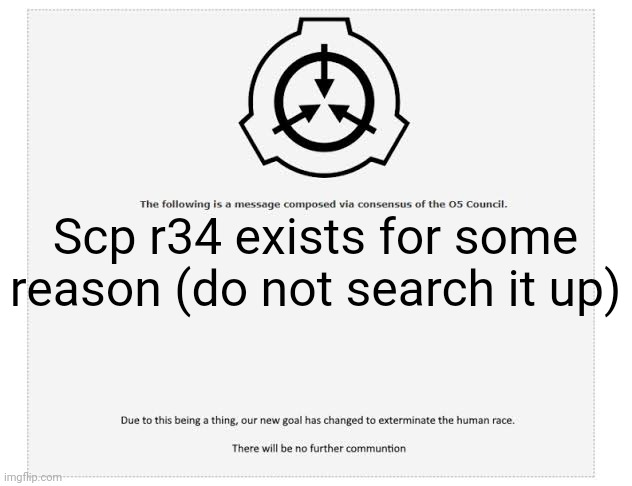 Real | Scp r34 exists for some reason (do not search it up) | image tagged in scp 5000 annoncement | made w/ Imgflip meme maker