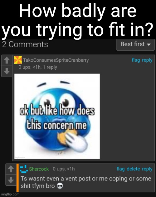 How badly are you trying to fit in? | made w/ Imgflip meme maker