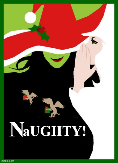 Wicked Christmas | aUGHTY! N | image tagged in christmas,wicked,naughty | made w/ Imgflip meme maker