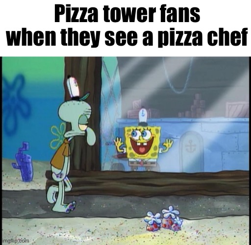 Spongebob window | Pizza tower fans when they see a pizza chef | image tagged in spongebob window | made w/ Imgflip meme maker