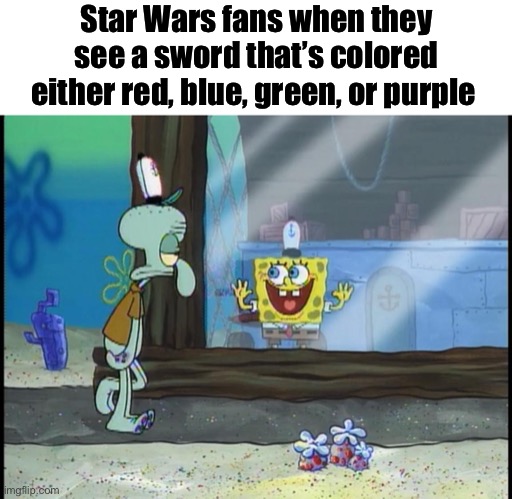 Spongebob window | Star Wars fans when they see a sword that’s colored either red, blue, green, or purple | image tagged in spongebob window | made w/ Imgflip meme maker