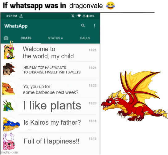 if whatsapp was in X but freedom | dragonvale; Welcome to the world, my child; HELP MY TOP HALF WANTS TO ENGORGE HIMSELF WITH SWEETS; Yo, you up for some barbecue next week? I like plants; Is Kairos my father? Full of Happiness!! | image tagged in if whatsapp was in x but freedom,dragonvale | made w/ Imgflip meme maker