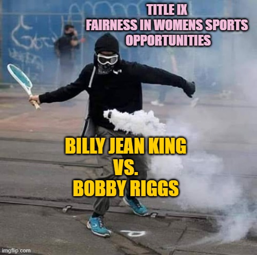 Hit that back | TITLE IX 
FAIRNESS IN WOMENS SPORTS 
OPPORTUNITIES BILLY JEAN KING
VS.
BOBBY RIGGS | image tagged in hit that back | made w/ Imgflip meme maker