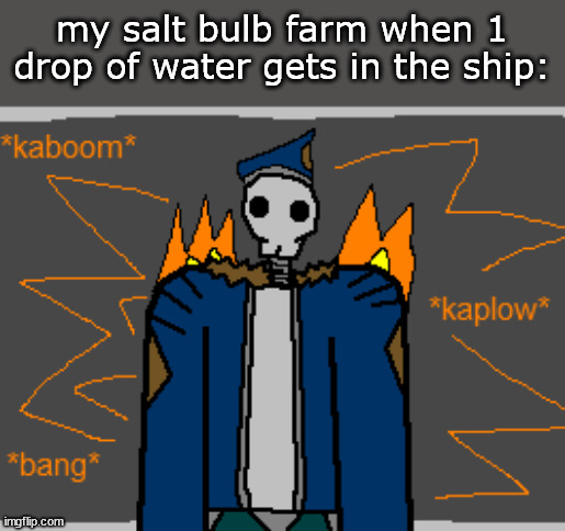 barotrauma shitpost | my salt bulb farm when 1 drop of water gets in the ship: | image tagged in explosion | made w/ Imgflip meme maker