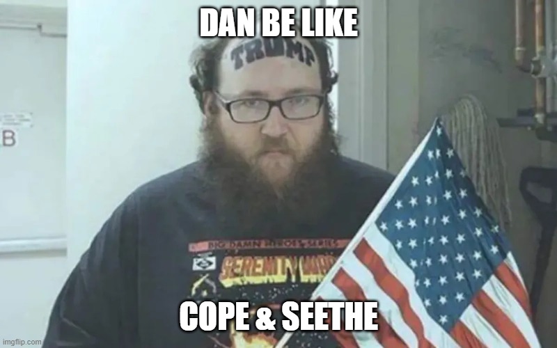 Trump forehead tattoos | DAN BE LIKE; COPE & SEETHE | image tagged in trump tattoo | made w/ Imgflip meme maker