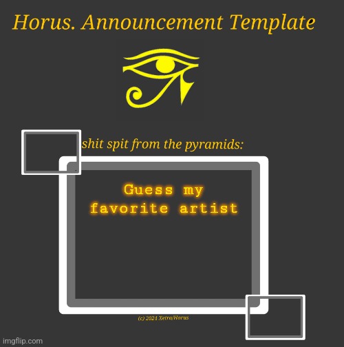 hint: they're a rapper | Guess my favorite artist | image tagged in horus temp i | made w/ Imgflip meme maker