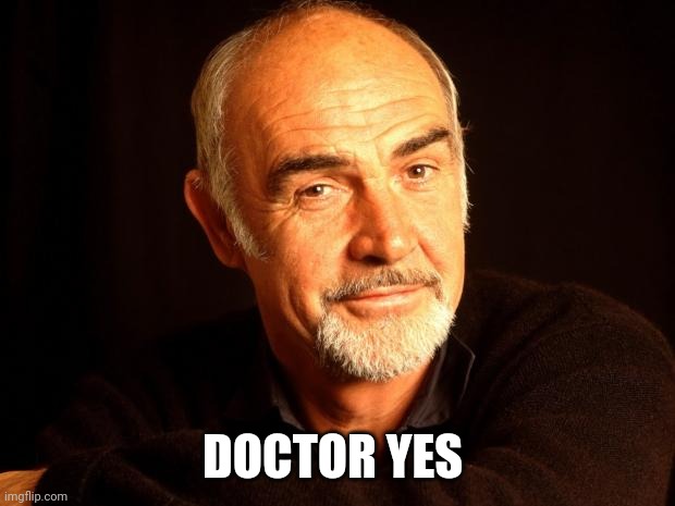 Sean Connery Of Coursh | DOCTOR YES | image tagged in sean connery of coursh | made w/ Imgflip meme maker