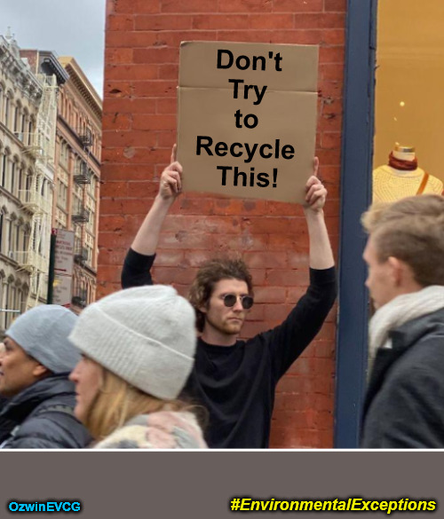 [EE's] | Don't 

Try 

to 

Recycle 

This! OzwinEVCG; #EnvironmentalExceptions | image tagged in fun,silly,the more you know,cardboard,recycling,warning | made w/ Imgflip meme maker