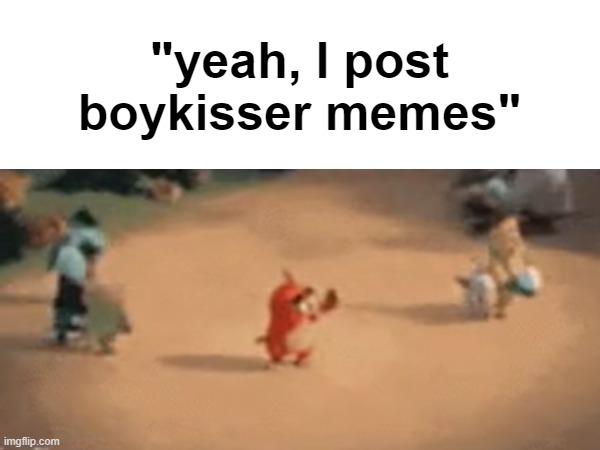 "yeah, I post boykisser memes" | made w/ Imgflip meme maker