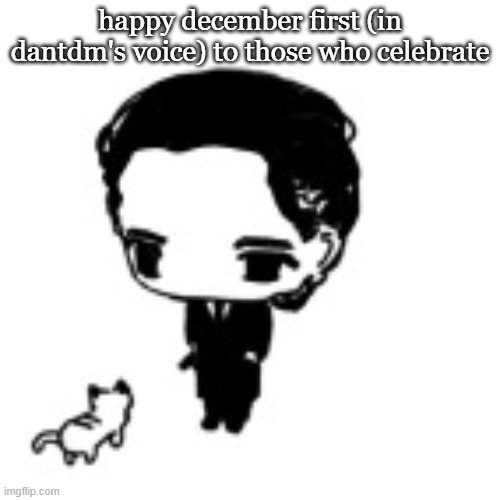 patrick batem an | happy december first (in dantdm's voice) to those who celebrate | image tagged in patrick batem an | made w/ Imgflip meme maker