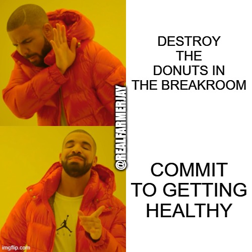 Destroy the Donuts or Get Healthy | DESTROY THE DONUTS IN THE BREAKROOM; @REALFARMERJAY; COMMIT TO GETTING HEALTHY | image tagged in memes,drake hotline bling,healthy | made w/ Imgflip meme maker