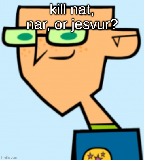 oh boy | kill nat, nar, or jesvur? | image tagged in harold | made w/ Imgflip meme maker