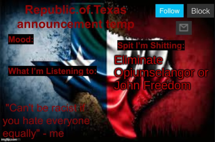 Republic of Texas announcement template (thanks celestial) | Eliminate Opiumselangor or John Freedom | image tagged in republic of texas announcement template thanks celestial | made w/ Imgflip meme maker