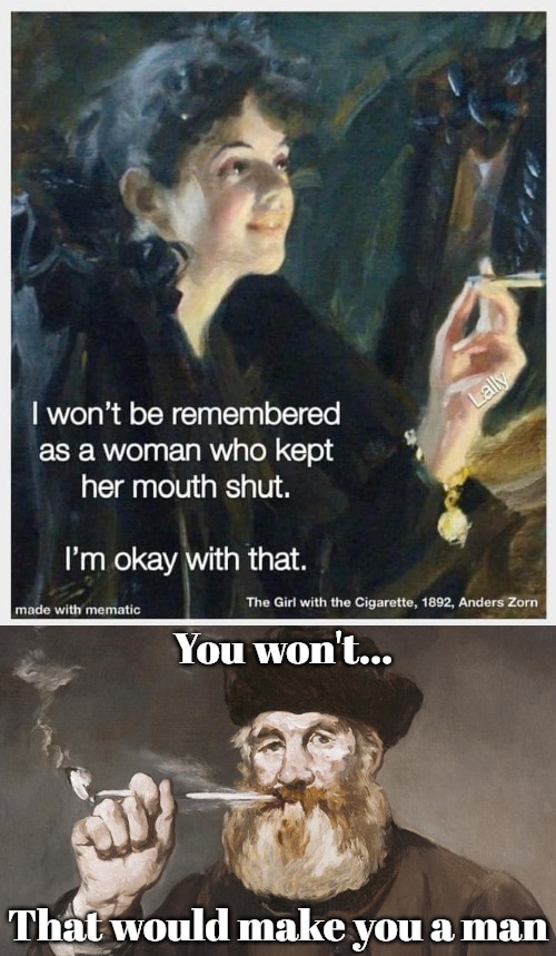 You won't... That would make you a man | image tagged in funny,difference between men and women | made w/ Imgflip meme maker