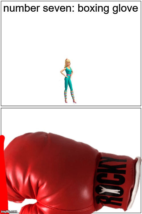 barbie gets killed by a boxing glove | number seven: boxing glove | image tagged in memes,blank comic panel 1x2,barbie dies,pwned | made w/ Imgflip meme maker