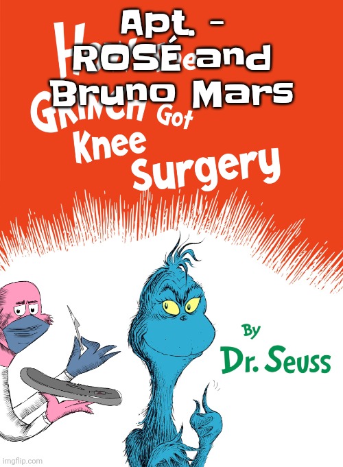 Knee surgery book | Apt. - ROSÉ and Bruno Mars | image tagged in knee surgery book | made w/ Imgflip meme maker