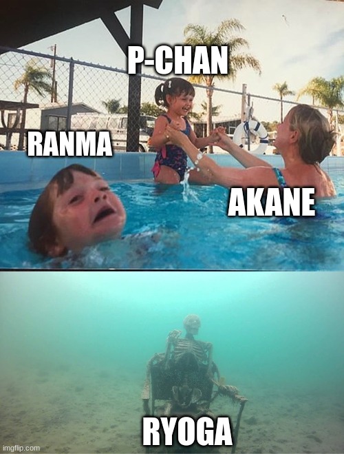 drowning kid + skeleton | P-CHAN; RANMA; AKANE; RYOGA | image tagged in drowning kid skeleton | made w/ Imgflip meme maker