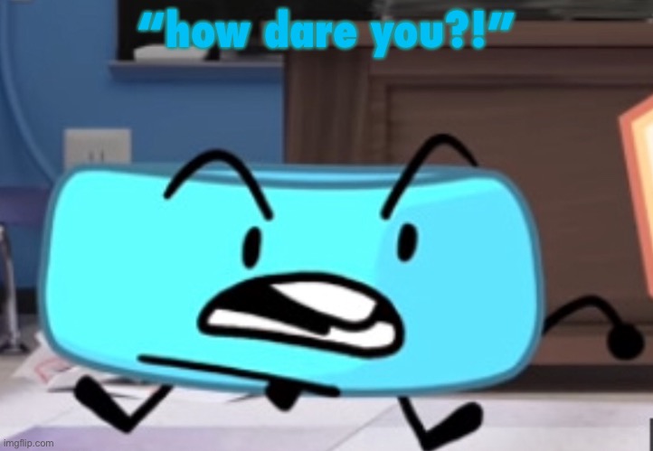 “how dare you?!” | made w/ Imgflip meme maker