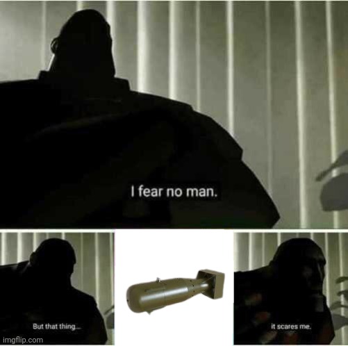 I fear no man | image tagged in i fear no man | made w/ Imgflip meme maker