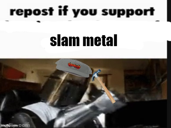 slampost | slam metal | image tagged in repost if you support beating the shit out of pedophiles | made w/ Imgflip meme maker