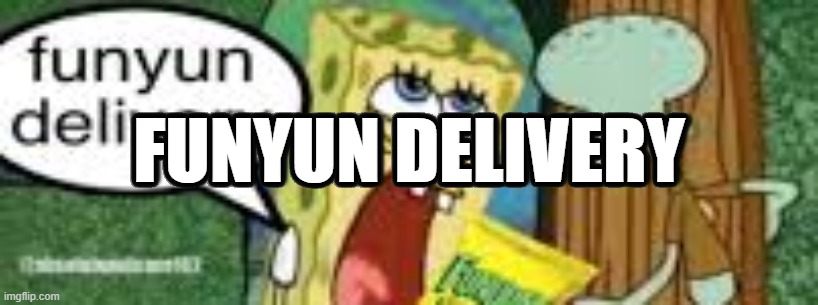 funyun delivery | FUNYUN DELIVERY; FUNYUN DELIVERY; FUNYUN DELIVERY; FUNYUN DELIVERY; FUNYUN DELIVERY; FUNYUN DELIVERY; FUNYUN DELIVERY; FUNYUN DELIVERY; FUNYUN DELIVERY; FUNYUN DELIVERY; FUNYUN DELIVERY; FUNYUN DELIVERY; FUNYUN DELIVERY; FUNYUN DELIVERY; FUNYUN DELIVERY; FUNYUN DELIVERY; FUNYUN DELIVERY; FUNYUN DELIVERY | image tagged in funyun delivery | made w/ Imgflip meme maker